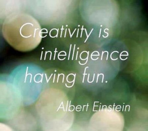 Having fun Quotes - Creativity is inteligence having fun. Albert ...