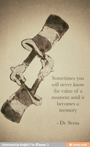 Moments and memories Dr. Sues quote