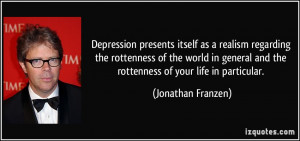 Depression presents itself as a realism regarding the rottenness of ...