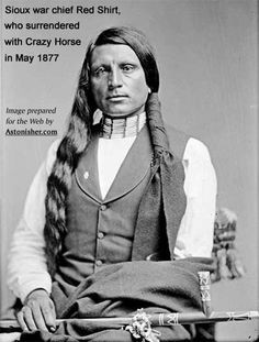 ... War Chief Red Shirt who surrendered with Crazy Horse in May 1877 More