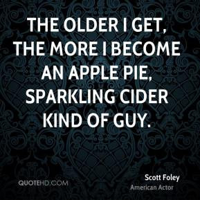 Scott Foley - The older I get, the more I become an apple pie ...