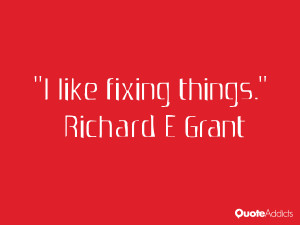 richard e grant quotes i like fixing things richard e grant
