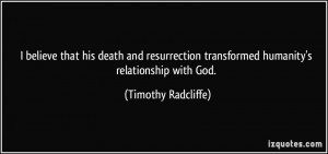 believe that his death and resurrection transformed humanity's ...