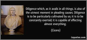 Diligence Quotes Diligence which, as it avails