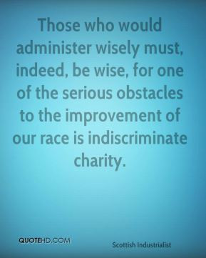 ... obstacles to the improvement of our race is indiscriminate charity