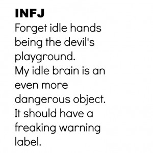 INFJ : forget idle hands being the devil's playground. my idle brain ...