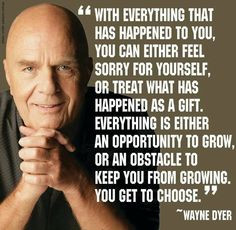 ... , Favorite Quotes, Wayne Dyer, Inspiration Quotes, Moving Forward