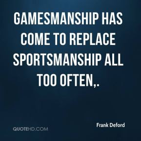 Frank Deford - Gamesmanship has come to replace sportsmanship all too ...