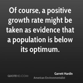 Garrett Hardin - Of course, a positive growth rate might be taken as ...