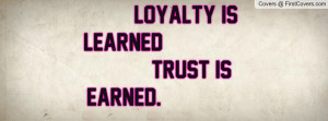 loyalty is learned , Pictures , trust is earned. , Pictures