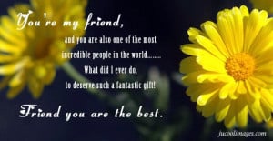 Friend You are the Best ~ Friendship Quote