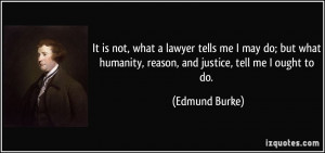 It is not, what a lawyer tells me I may do; but what humanity, reason ...