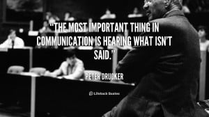 The most important thing in communication is hearing what isn't said ...