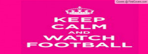 keep calm, watch football Profile Facebook Covers