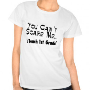 You Can't Scare Me I Teach 1st Grade Tee Shirt