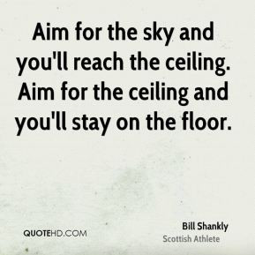 ... -shankly-athlete-aim-for-the-sky-and-youll-reach-the-ceiling-aim.jpg