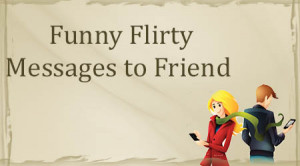 the funny flirty wishes for friend is humorous filled and include ...