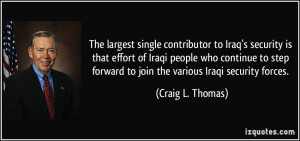 The largest single contributor to Iraq's security is that effort of ...
