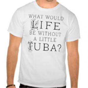 Funny Tuba Music Quote Tees