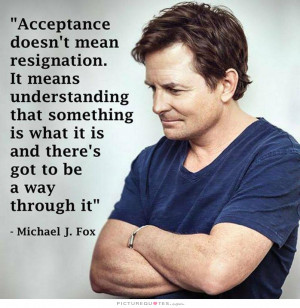 Acceptance Quotes Understanding Quotes Michael J Fox Quotes