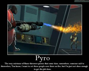 Pyro - The very existence of flame-throwers proves that some time ...