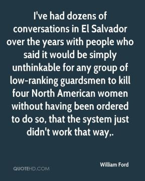 William Ford - I've had dozens of conversations in El Salvador over ...