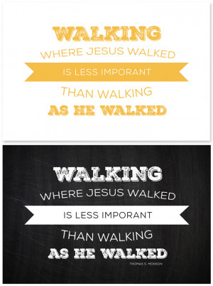 Walking where Jesus was is less important than walking as he walked ...