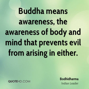 Buddha means awareness, the awareness of body and mind that prevents ...