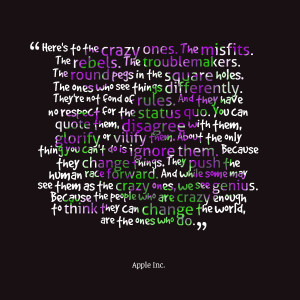 Quotes Picture: here's to the crazy ones the misfits the rebels the ...