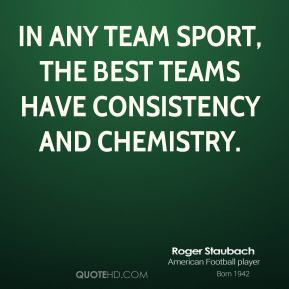 ... - In any team sport, the best teams have consistency and chemistry