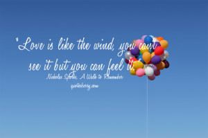 Love is like the wind, you can't see it but you can feel it.