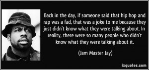 Back in the day, if someone said that hip hop and rap was a fad, that ...
