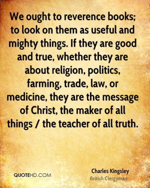 We ought to reverence books; to look on them as useful and mighty ...
