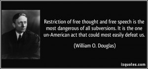 Restriction of free thought and free speech is the most dangerous of ...