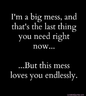mess, and that’s the last thing you need right now, but this mess ...