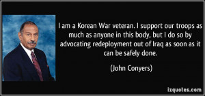 am a Korean War veteran. I support our troops as much as anyone in ...