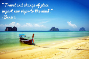 Travel and change of place impart new vigor to the mind.” -Seneca # ...