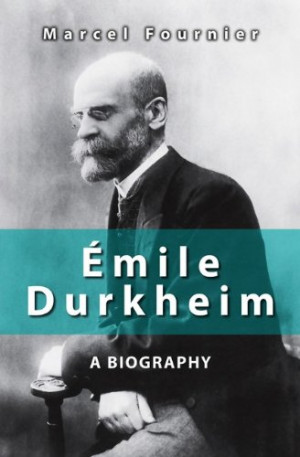 emile Durkheim: A Biography