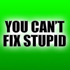 You can't fix stupid. #quotes #sayings