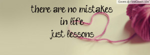 there are no mistakesin lifejust Profile Facebook Covers
