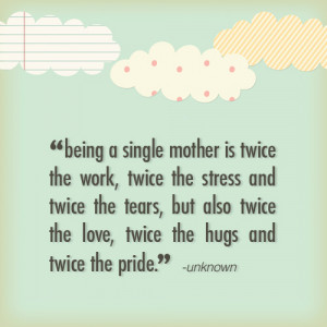 ... Single motherhood is quite a journey. I saw this quote recently, which
