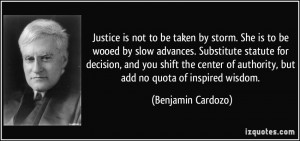 Justice is not to be taken by storm. She is to be wooed by slow ...