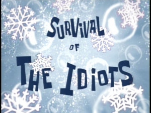 Survival of the Idiots (transcript)