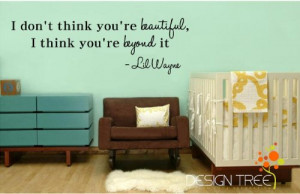 ... beautiful, I think you’re beyond it Lil Wayne wall art quote decal