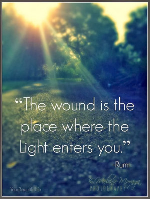 The wound is the place where the Light enters you