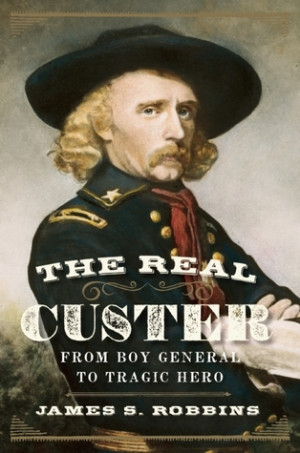 Start by marking “The Real Custer: From Boy General to Tragic Hero ...