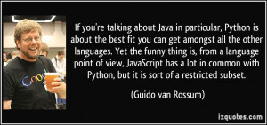 If you're talking about Java in particular, Python is about the best ...