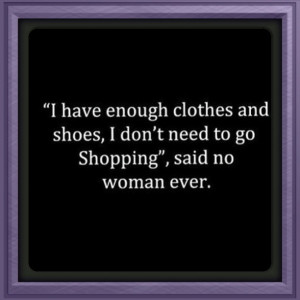 Have Enough Clothes And Shoes, I Don’t Need To Go Shopping ...