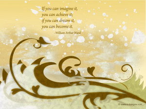 if you can imagine it, you can achieve it. if you can dream it, you ...