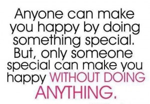 Only Someone Special Can Make You Happy Without Doing Anything: Quote ...